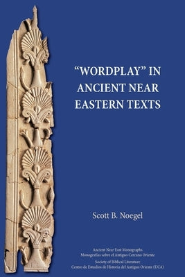 Wordplay in Ancient Near Eastern Texts by Noegel, Scott B.