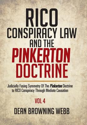 RICO Conspiracy Law and the Pinkerton Doctrine: Judicially Fusing Symmetry Of The Pinkerton Doctrine to RICO Conspiracy Through Mediate Causation by Webb, Dean Browning
