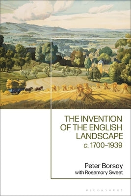 The Invention of the English Landscape: c. 1700-1939 by Borsay, Peter