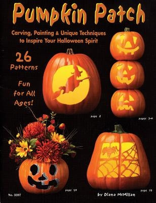 Pumpkin Patch: Carving, Painting & Unique Techniques to Inspire Your Halloween Spirit by McNeill, Suzanne