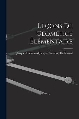 Leçons de Géométrie Élémentaire by Salomon Hadamard, Jacques Hadamard J.