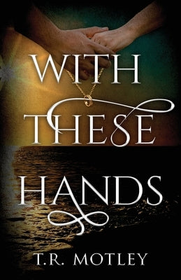 With These Hands by Motley, T. R.
