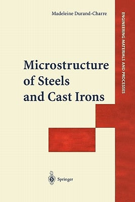 Microstructure of Steels and Cast Irons by Durand-Charre, Madeleine