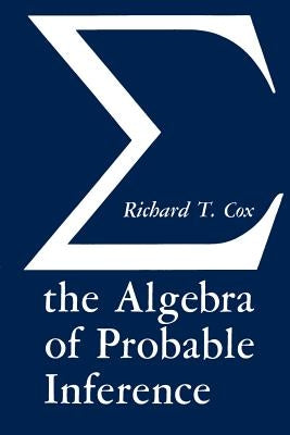 The Algebra of Probable Inference by Cox, Richard T.