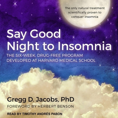Say Good Night to Insomnia: The Six-Week, Drug-Free Program Developed at Harvard Medical School by Benson, Herbert