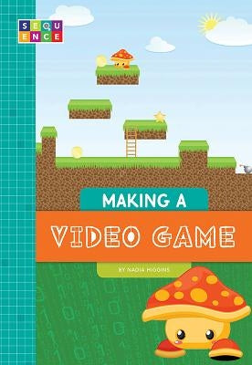 Making a Video Game by Higgins, Nadia