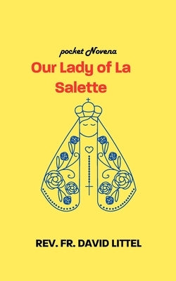 Our Lady of La Salette: Pocket Novena by Littel, David