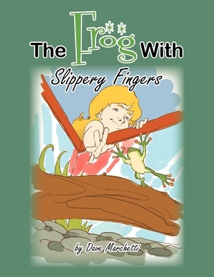 The Frog With Slippery Fingers by Marchetti, Dave