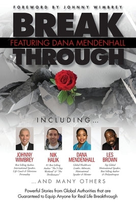Break Through Featuring Dana L. Mendenhall: Powerful Stories from Global Authorities that are Guaranteed to Equip Anyone for Real Life Breakthroughs by Wimbrey, Johnny