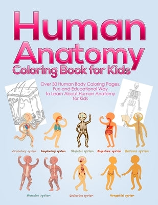 Human Anatomy Coloring Book for Kids: Over 30 Human Body Coloring Pages, Fun and Educational Way to Learn About Human Anatomy for Kids - for Boys & Gi by Activity Books, Pineapple