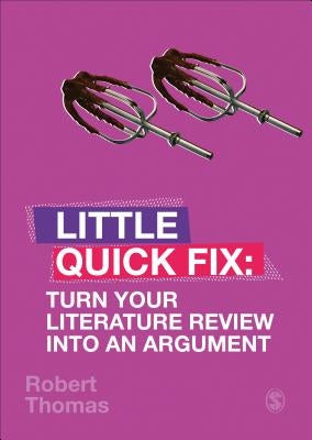 Turn Your Literature Review Into an Argument: Little Quick Fix by Thomas, Robert