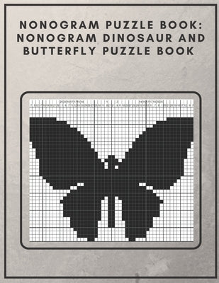 Nonogram Puzzle Book: Nonogram Dinosaur and Butterfly Puzzle Book : Nonogram Puzzle Books for Adults by Design, Fun