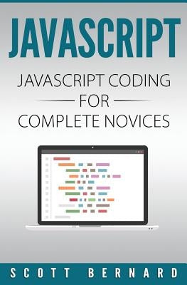 Javascript: Javascript Coding For Complete Novices by Bernard, Scott