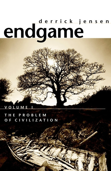Endgame, Volume 1: The Problem of Civilization by Jensen, Derrick