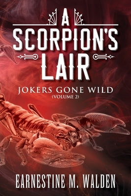 A Scorpion's Lair: Jokers Gone Wild by Walden, Earnestine M.