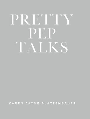 Pretty Pep Talks by Blattenbauer, Karen Jayne