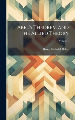Abel's Theorem and the Allied Theory by Baker, Henry Frederick