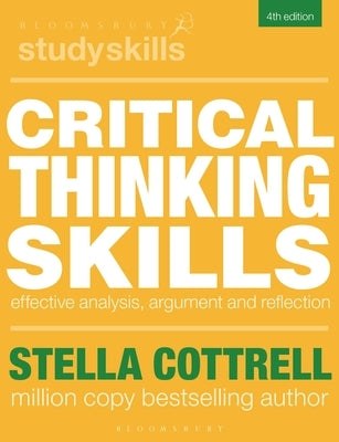 Critical Thinking Skills: Effective Analysis, Argument and Reflection by Cottrell, Stella