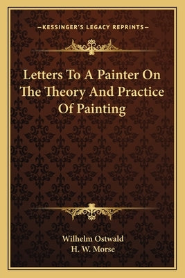 Letters to a Painter on the Theory and Practice of Painting by Ostwald, Wilhelm