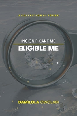 Insignificant Me, Eligible Me by Owolabi, Damilola