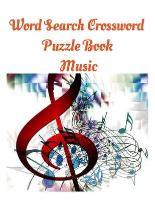 Word Search Crossword Puzzle Book Music: Music's Greatest Hits - 100 Word Search Puzzles: 100 Music Themed Word Search Puzzles For Music Lovers, Large by Size, Music