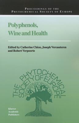 Polyphenols, Wine and Health: Proceedings of the Phytochemical Society of Europe, Bordeaux, France, 14th-16th April, 1999 by Chèze, Cathérine