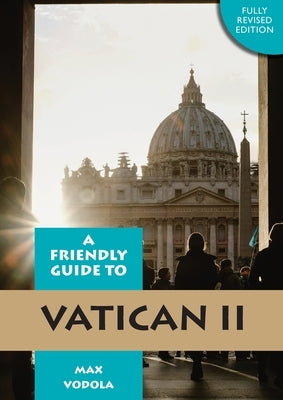 Friendly Guide to Vatican II Revised Edition by Vodola, Max