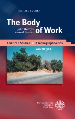 The Body of Work: John Rechy's Sensual Poetics by Bucher, Michael