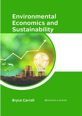 Environmental Economics and Sustainability by Carroll, Bryce