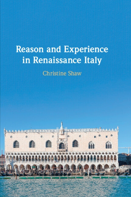Reason and Experience in Renaissance Italy by Shaw, Christine