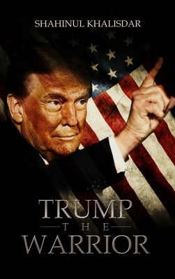 Trump, The Warrior: Son of A Late Muslim League Leader Speaks by Khalisdar, Ea Mst