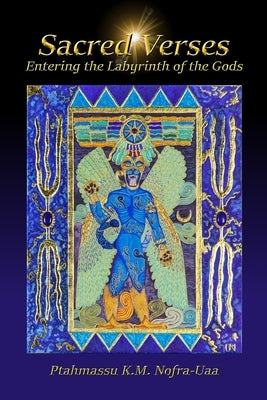 Sacred Verses: Entering the Labyrinth of the Gods by Nofra-Uaa, Ptahmassu