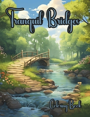 Tranquil Bridges: A serene landscape coloring book by Books, Enchantink