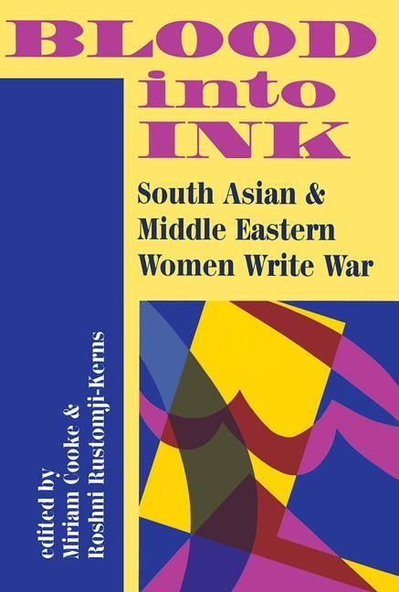 Blood Into Ink: South Asian And Middle Eastern Women Write War by Cooke-Kerns, Miriam