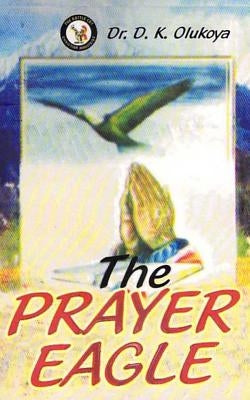 The Prayer Eagle by Olukoya, D. K.