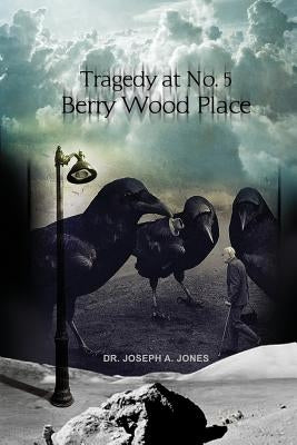 Tragedy at No. 5 Berry Wood Place by Jones, Joseph a.