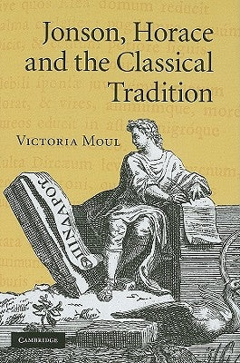Jonson, Horace and the Classical Tradition by Moul, Victoria