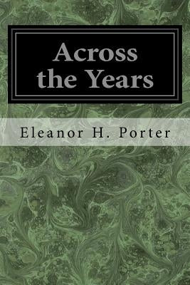 Across the Years by Porter, Eleanor H.