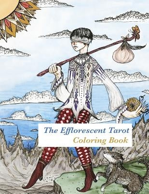 The Efflorescent Tarot Coloring Book: An adult coloring book featuring original artwork of the 78 Tarot Cards by Archer, Peony Coin