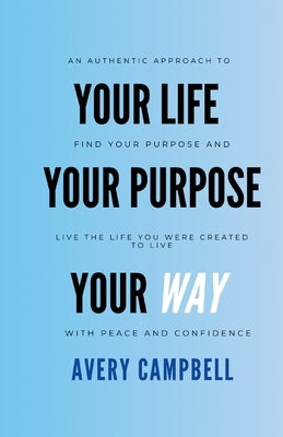 Your Life, Your Way, Your Purpose by Campbell