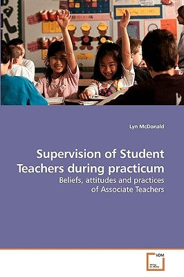 Supervision of Student Teachers during practicum by McDonald, Lyn
