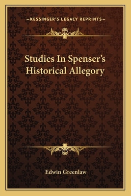 Studies In Spenser's Historical Allegory by Greenlaw, Edwin