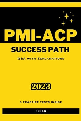 PMI-ACP Success Path: Q&A with Explanations by Sujan