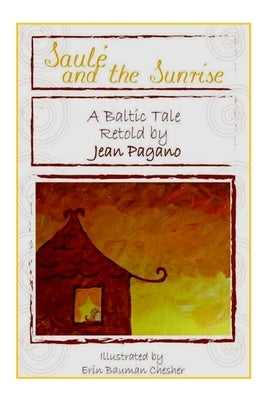Saulé and the Sunrise A Baltic Tale retold by Jean Pagano by Pagano, Jean