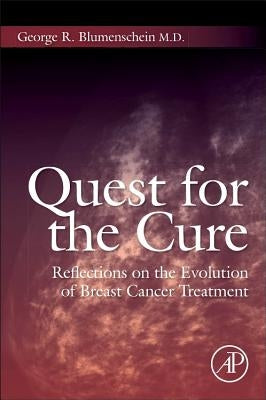 Quest for the Cure: Reflections on the Evolution of Breast Cancer Treatment by Blumenschein, George R.