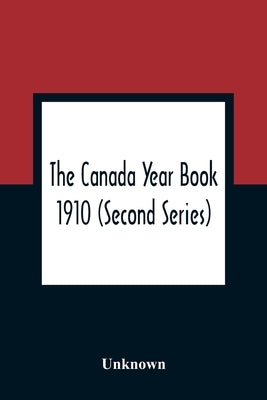 The Canada Year Book 1910 (Second Series) by Unknown