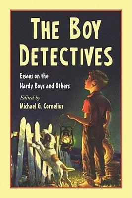 The Boy Detectives: Essays on the Hardy Boys and Others by Cornelius, Michael G.