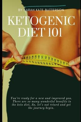Ketogenic Diet 101: With 16 Keto Recipes by Kate Butterson, Sarah