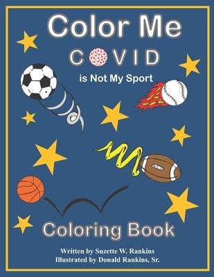 Color Me COVID: Is Not My Sport by Rankins, Donald, Sr.