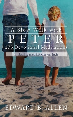 A Slow Walk with Peter: 275 Devotional Meditations by Allen, Edward B.